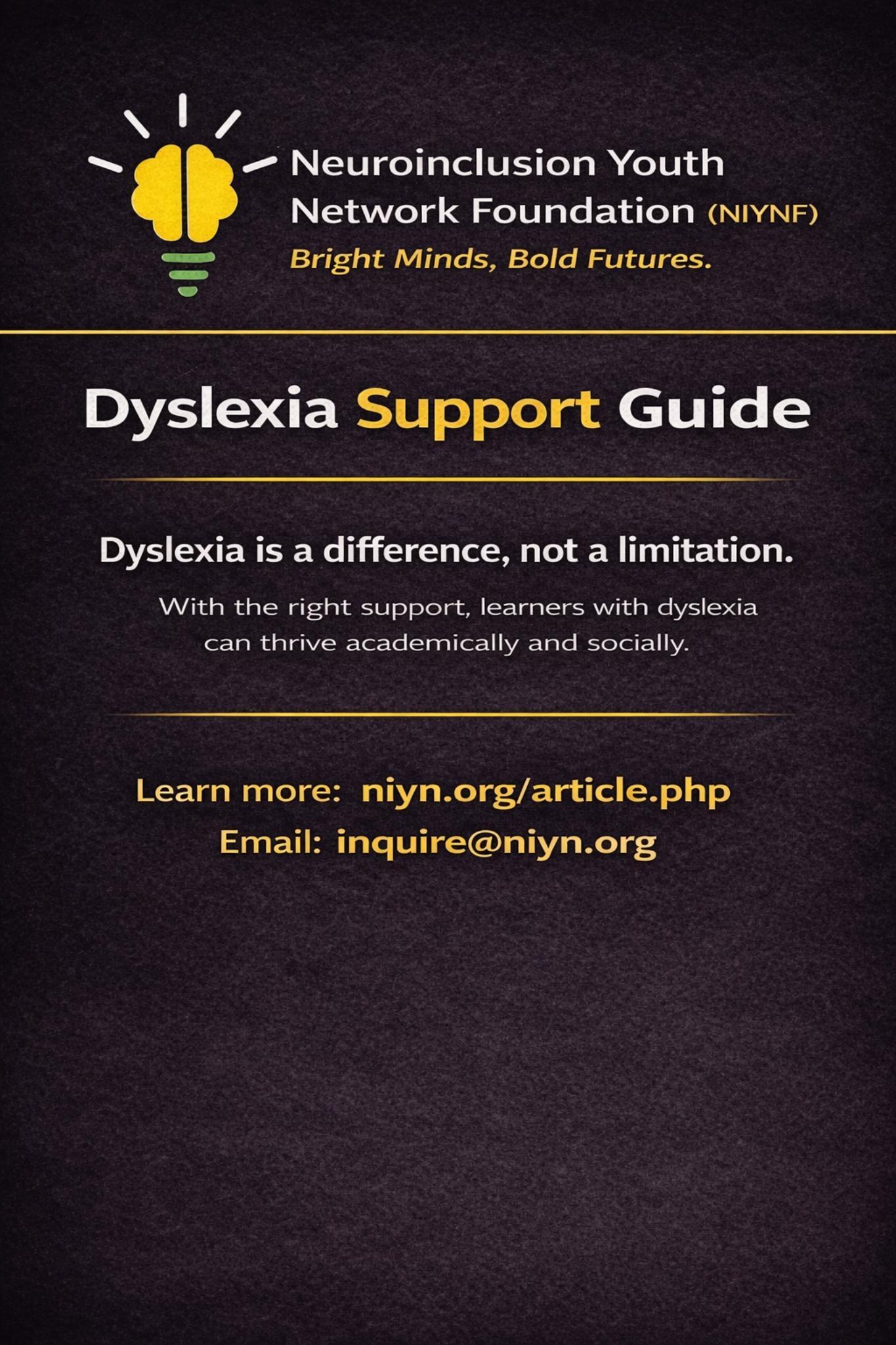 Dyslexia Support Guide  By NeuroInclusion Youth Network Foundation (NIYNF) Bright Minds, Bold Futures